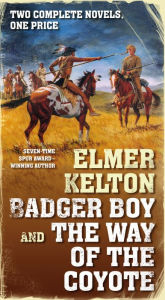Title: Badger Boy and The Way of the Coyote: Two Complete Texas Rangers Novels, Author: Elmer Kelton