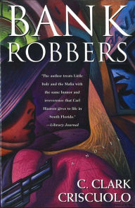 Title: Bank Robbers: A Novel, Author: C. Clark Criscuolo