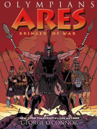 Title: Ares: Bringer of War (Olympians Series #7), Author: George O'Connor