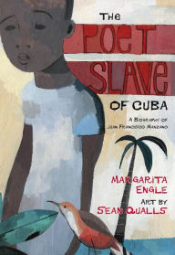 Title: The Poet Slave of Cuba: A Biography of Juan Francisco Manzano, Author: Margarita Engle