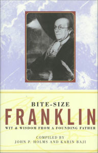 Title: Bite-Size Franklin: Wit & Wisdom from a Founding Father, Author: John P. Holms
