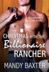 Title: Christmas With the Billionaire Rancher: A Billionaire's Club Story, Author: Mandy Baxter