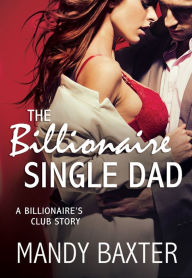 Title: The Billionaire Single Dad: A Billionaire's Club Story, Author: Mandy Baxter