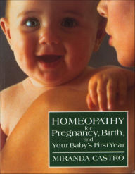 Title: Homeopathy for Pregnancy, Birth, and Your Baby's First Year, Author: Miranda Castro