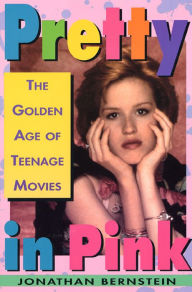 Title: Pretty In Pink: The Golden Age of Teenage Movies, Author: Jonathan Bernstein