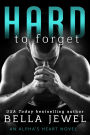 Hard to Forget: An Alpha's Heart Novel