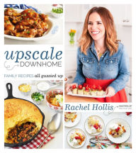 Upscale Downhome: Family Recipes, All Gussied Up