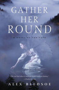 Title: Gather Her Round: A Novel of the Tufa, Author: Alex Bledsoe