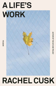 Title: A Life's Work: On Becoming a Mother, Author: Rachel  Cusk