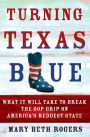 Turning Texas Blue: What It Will Take to Break the GOP Grip on America's Reddest State