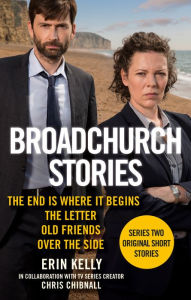 Title: Broadchurch Stories Volume 1: The End is Where it Begins, The Letter, Old Friends, and Over the Site, Author: Erin Kelly