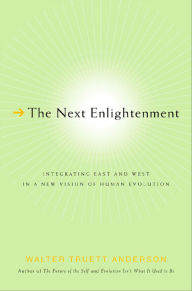 Title: The Next Enlightenment: Integrating East and West in a New Vision of Human Evolution, Author: Walter Truett Anderson