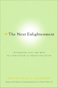 Title: The Next Enlightenment: Integrating East and West in a New Vision of Human Evolution, Author: Walter Truett Anderson