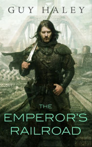 Title: The Emperor's Railroad, Author: Guy Haley