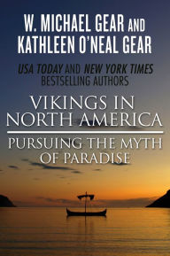 Title: Vikings in North America: Pursuing the Myth of Paradise, Author: Kathleen O'Neal Gear