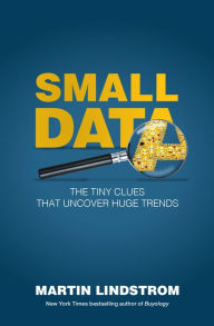 Title: Small Data: The Tiny Clues That Uncover Huge Trends, Author: Martin Lindstrom