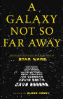 A Galaxy Not So Far Away: Writers and Artists on Twenty-five Years of Star Wars