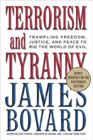 Title: Terrorism and Tyranny: Trampling Freedom, Justice, and Peace to Rid the World of Evil, Author: James Bovard