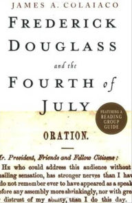 Title: Frederick Douglass and the Fourth of July, Author: James A. Colaiaco