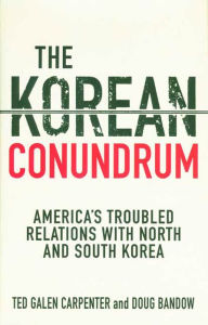 Title: The Korean Conundrum: America's Troubled Relations with North and South Korea, Author: Ted Galen Carpenter