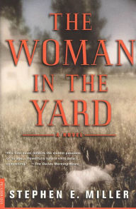Title: The Woman in the Yard: A Novel, Author: Stephen E. Miller