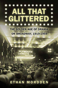 Title: All That Glittered: The Golden Age of Drama on Broadway, 1919-1959, Author: Ethan Mordden