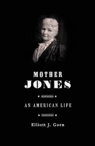 Title: Mother Jones: The Most Dangerous Woman in America, Author: Elliott J. Gorn