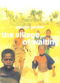 Title: The Village of Waiting, Author: George Packer