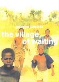 Title: The Village of Waiting, Author: George Packer