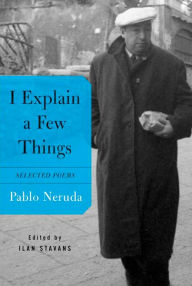 Title: I Explain a Few Things: Selected Poems, Author: Pablo Neruda