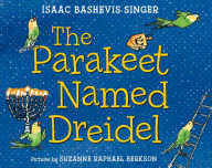 Title: The Parakeet Named Dreidel, Author: Isaac Bashevis Singer