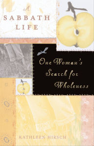 Title: A Sabbath Life: One Woman's Search for Wholeness, Author: Kathleen Hirsch