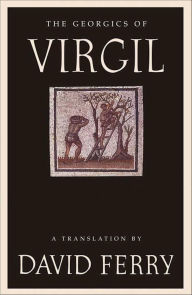 Title: The Georgics of Virgil: A Translation, Author: David Ferry