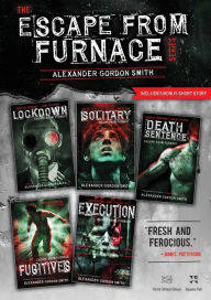 Title: The Escape from Furnace Series: Lockdown, Solitary, Death Sentence, Fugitives, Execution, Author: Alexander Gordon Smith