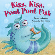 Title: Kiss, Kiss, Pout-Pout Fish, Author: Deborah Diesen