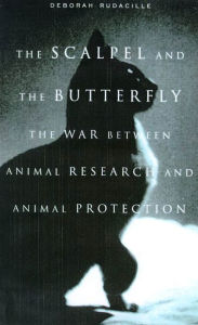 Title: The Scalpel and the Butterfly: The War Between Animal Research and Animal Protection, Author: Deborah Rudacille