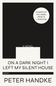 Title: On a Dark Night I Left My Silent House: A Novel, Author: Peter Handke