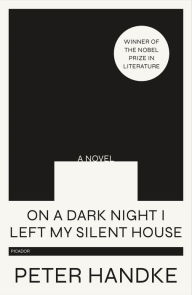Title: On a Dark Night I Left My Silent House, Author: Peter Handke