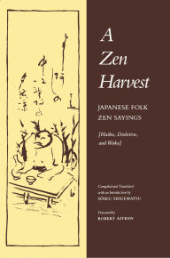 Title: A Zen Harvest: Japanese Folk Zen Sayings, Author: Soiku Shigematsu