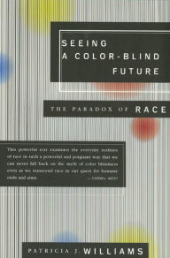 Title: Seeing a Color-Blind Future: The Paradox of Race, Author: Patricia J. Williams