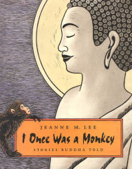 Title: I Once Was a Monkey: Stories Buddha Told, Author: Jeanne M. Lee