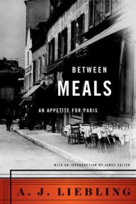 Title: Between Meals: An Appetite for Paris, Author: A. J. Liebling