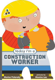 Title: Today I'm a Construction Worker, Author: Marisa Polansky