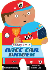 Title: Today I'm a Race Car Driver, Author: Marisa Polansky