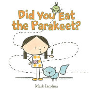 Title: Did You Eat the Parakeet?, Author: Mark Iacolina