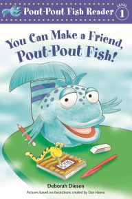 You Can Make a Friend, Pout-Pout Fish! (Pout-Pout Fish Reader, Level 1)
