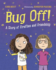 Title: Bug Off!: A Story of Fireflies and Friendship, Author: Cari Best