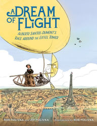 Title: A Dream of Flight: Alberto Santos-Dumont's Race Around the Eiffel Tower, Author: Jef Polivka