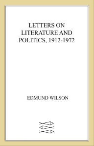 Title: Letters on Literature and Politics, 1912-1972, Author: Edmund Wilson