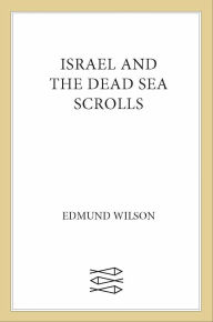 Title: Israel and the Dead Sea Scrolls, Author: Edmund Wilson